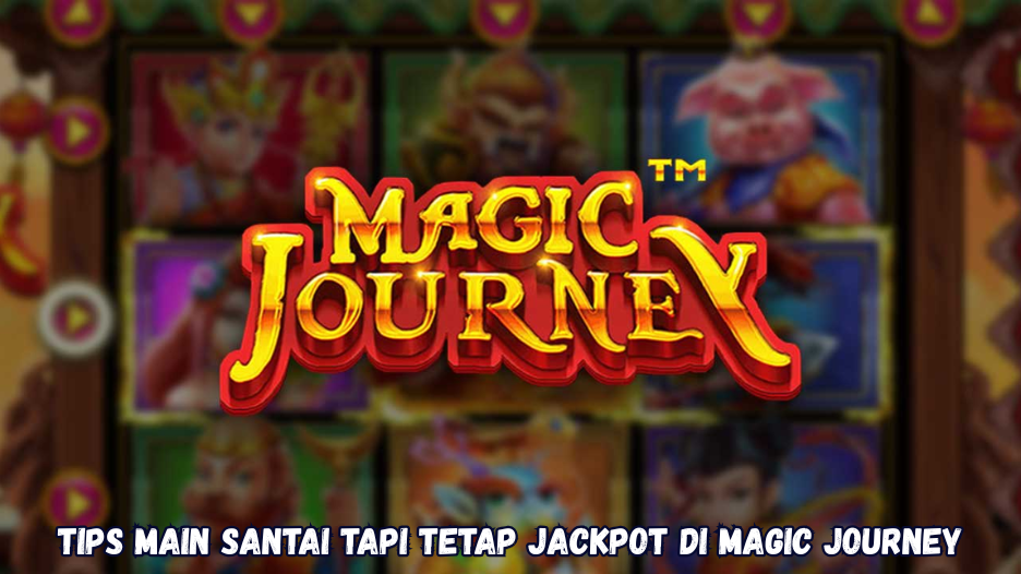 Tips Main Santai Tapi Tetap Jackpot di Magic Journey