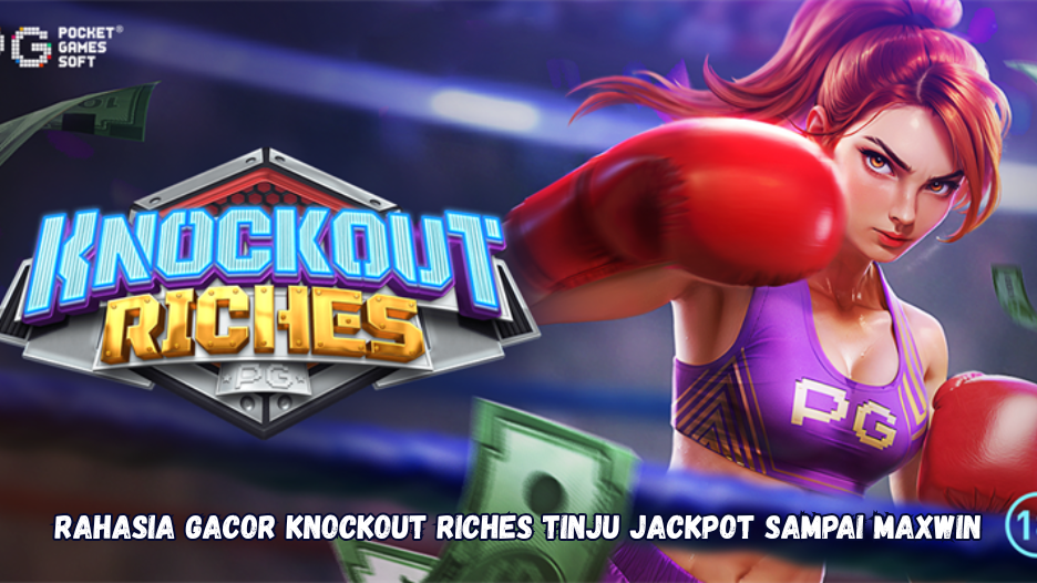Rahasia Gacor Knockout Riches Tinju Jackpot Sampai Maxwin