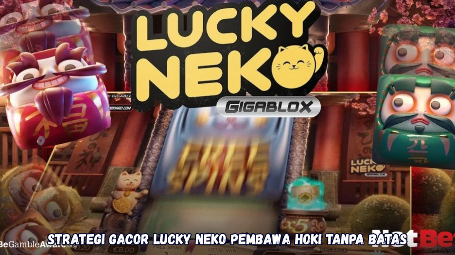 Strategi Gacor Lucky Neko Pembawa Hoki Tanpa Batas