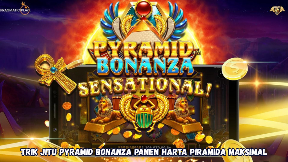 Trik Jitu Pyramid Bonanza Panen Harta Piramida Maksimal